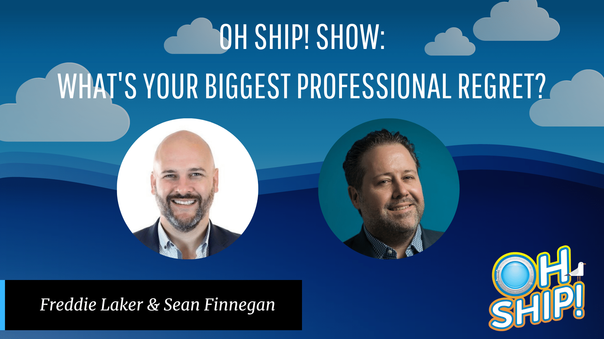 A promotional image for the "OH SHIP! SHOW" asks, "WHAT'S YOUR BIGGEST PROFESSIONAL REGRET?" and showcases photos of Freddie Laker & Sean Finnegan. The background features clouds and a blue sea with the show's logo in the bottom corner. Don't miss this candid discussion on professional regrets!