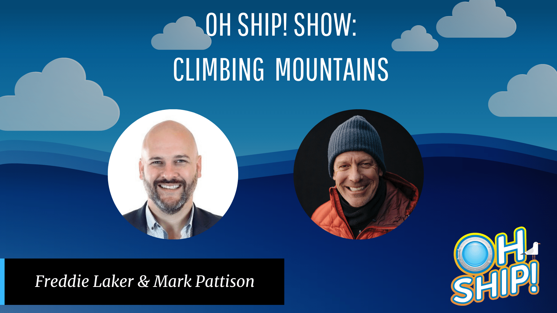 Banner for the “Oh Ship! Show” featuring Freddie Laker and Mark Pattison against a blue sky with clouds. Text reads "CLIMBING MOUNTAINS". Freddie has a shaved head and beard, Mark wears a beanie. The "OH SHIP!" logo is in the bottom right corner, highlighting their journey to surmounting the Seven Summits.