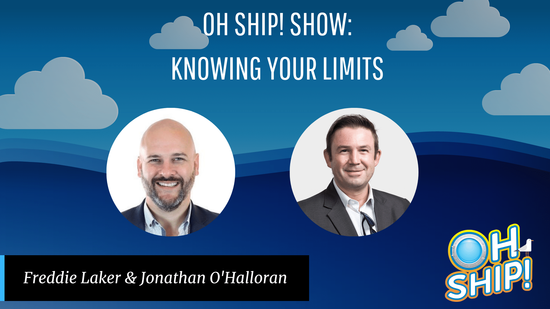 A promotional graphic for the "Oh Ship! Show: Knowing Your Limits," featuring hosts Freddie Laker and Jonathan O'Halloran. The background showcases a blue gradient with clouds and waves, embodying the theme of pushing your limits. The "Oh Ship!" logo sits proudly at the bottom right corner.