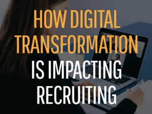 how digital transformation is impacting recruiting