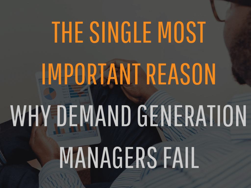 the Single Most Important Reason Why Demand Generation Managers Fail