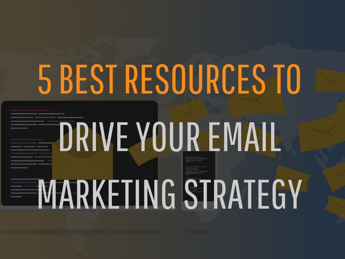 5 best Resources to Drive Your Email Marketing Strategy