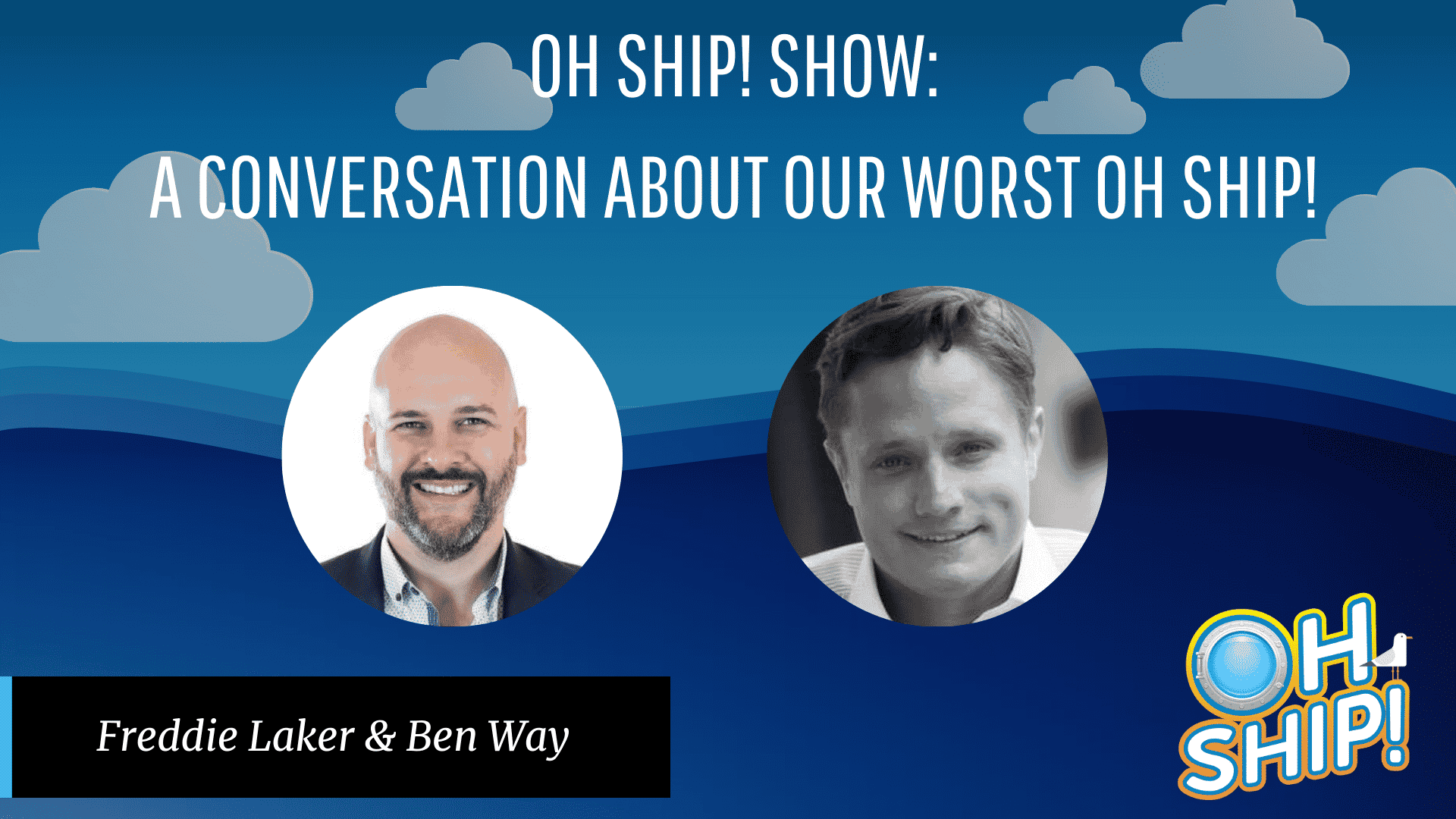 An image promoting the "Oh Ship! Show: A Conversation About Our Worst Moments" featuring two headshots. The left headshot shows a bald man with a beard smiling and the right headshot shows a man with short hair smiling. Text below reads "Freddie Laker & Ben Way." The background is a blue sky with clouds and the "OH SHIP!" logo is at the bottom right