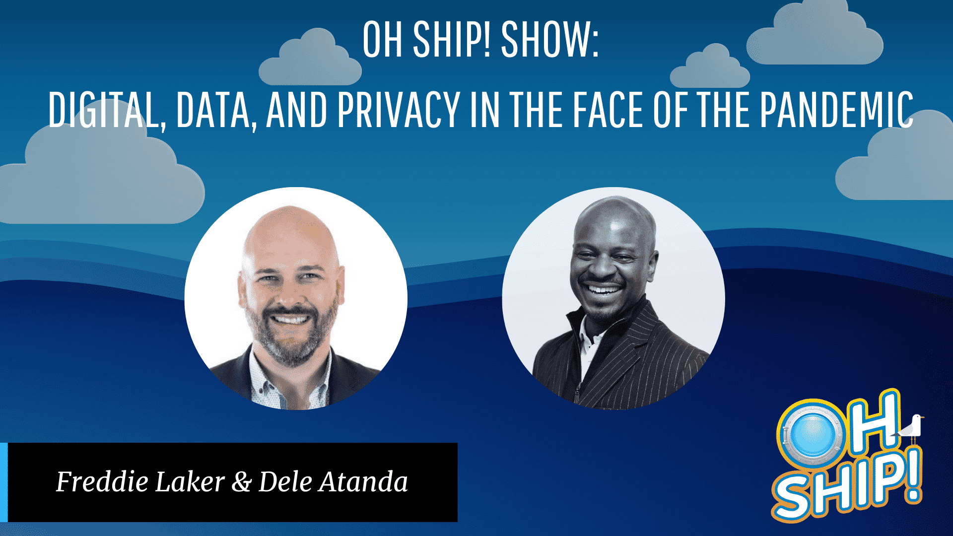 A promotional image for the "Oh Ship! Show" featuring the topic "Digital, Data, and Privacy in the Face of the Pandemic." It includes photos of two speakers, Freddie Laker and Dele Atanda, against a blue background with clouds and the show's logo.