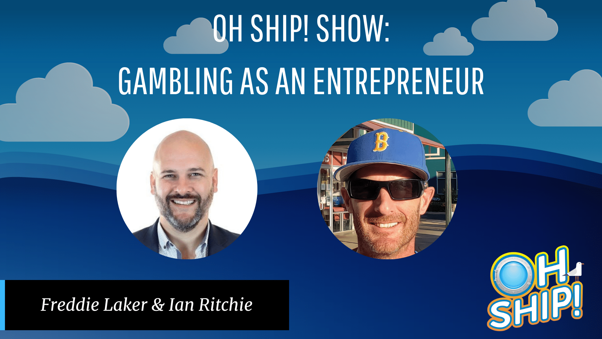 Promo image for the "Oh Ship! Show" episode titled "Gambling as an Entrepreneur." The image features two people: Freddie Laker, a bald man with a beard in a suit, and Ian Ritchie, a man in sunglasses and a cap. The background has clouds and waves, reminiscent of a Sports Illustrated cover.