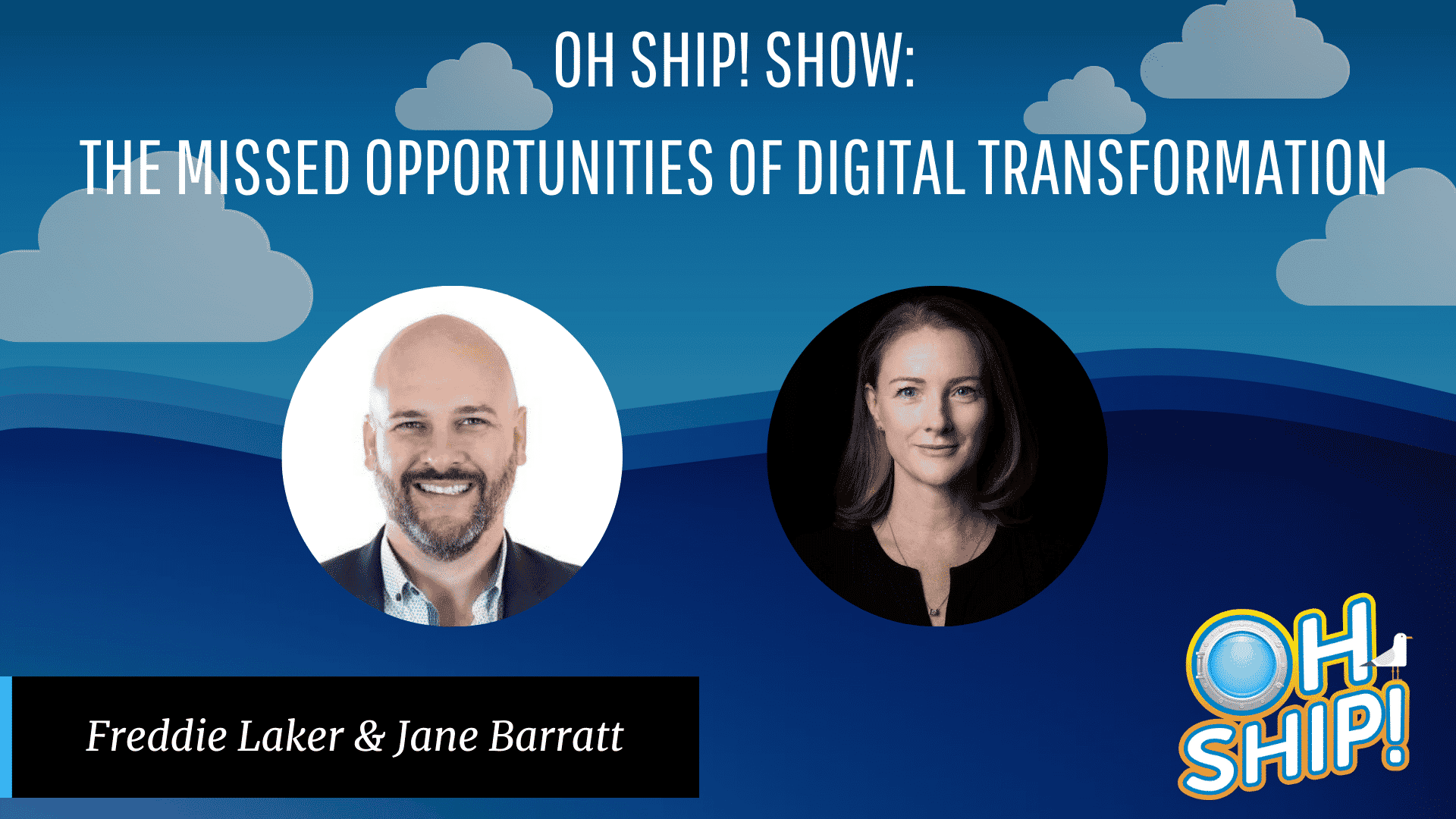 A promotional graphic for the "OH SHIP! SHOW" titled "The Missed Opportunities of Digital Transformation." It features headshots of Freddie Laker (left) and Jane Barratt (right) against a blue background with clouds. The text "Oh Ship!" is at the bottom right.
