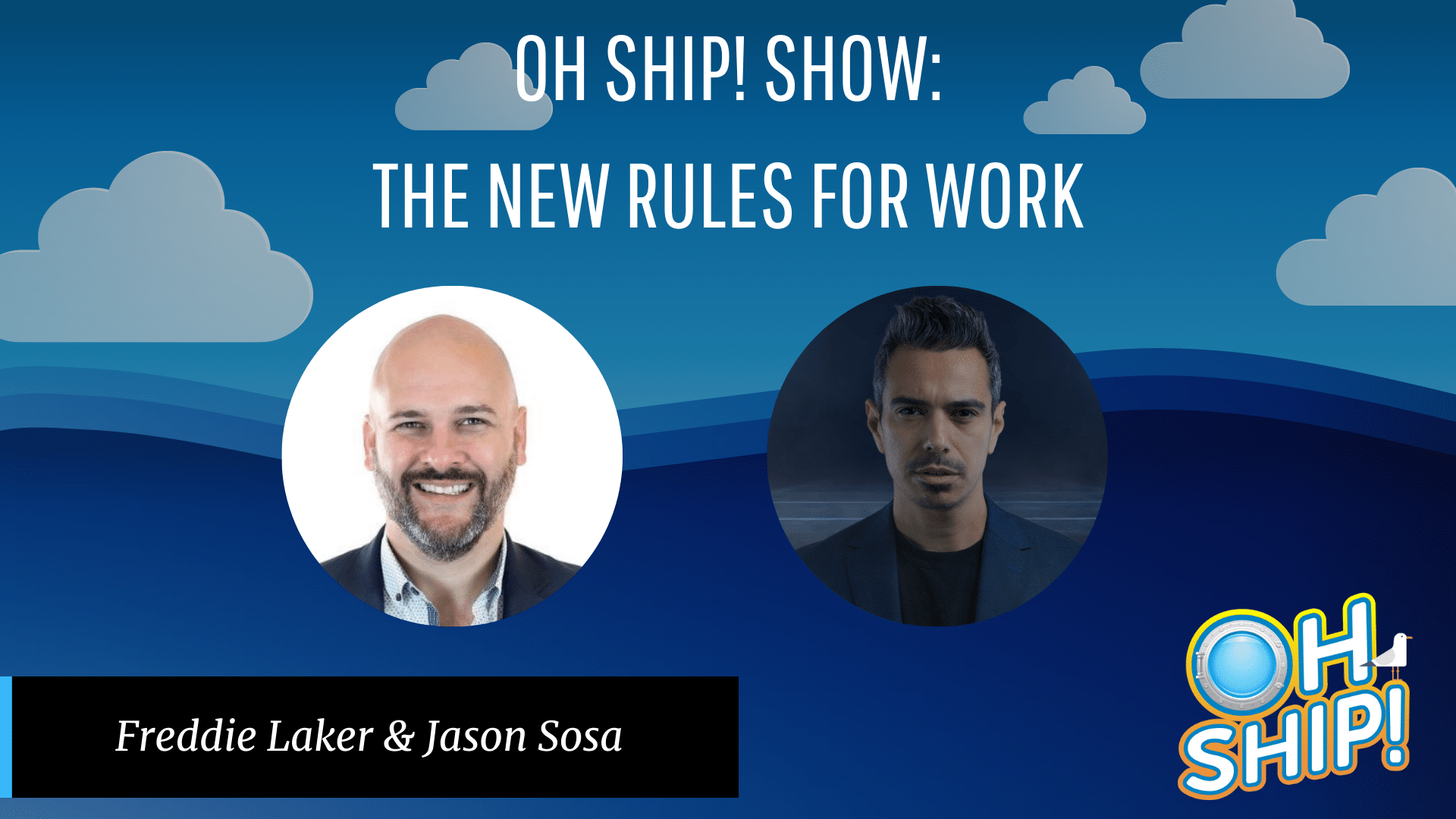 A promotional image for "Oh Ship! Show: The New Rules for Work" features photos of two men: one smiling bald man on the left, labeled "Freddie Laker," and one serious-looking thought leader on the right, labeled "Jason Sosa." The background showcases clouds and the vibrant "Oh Ship!" logo.