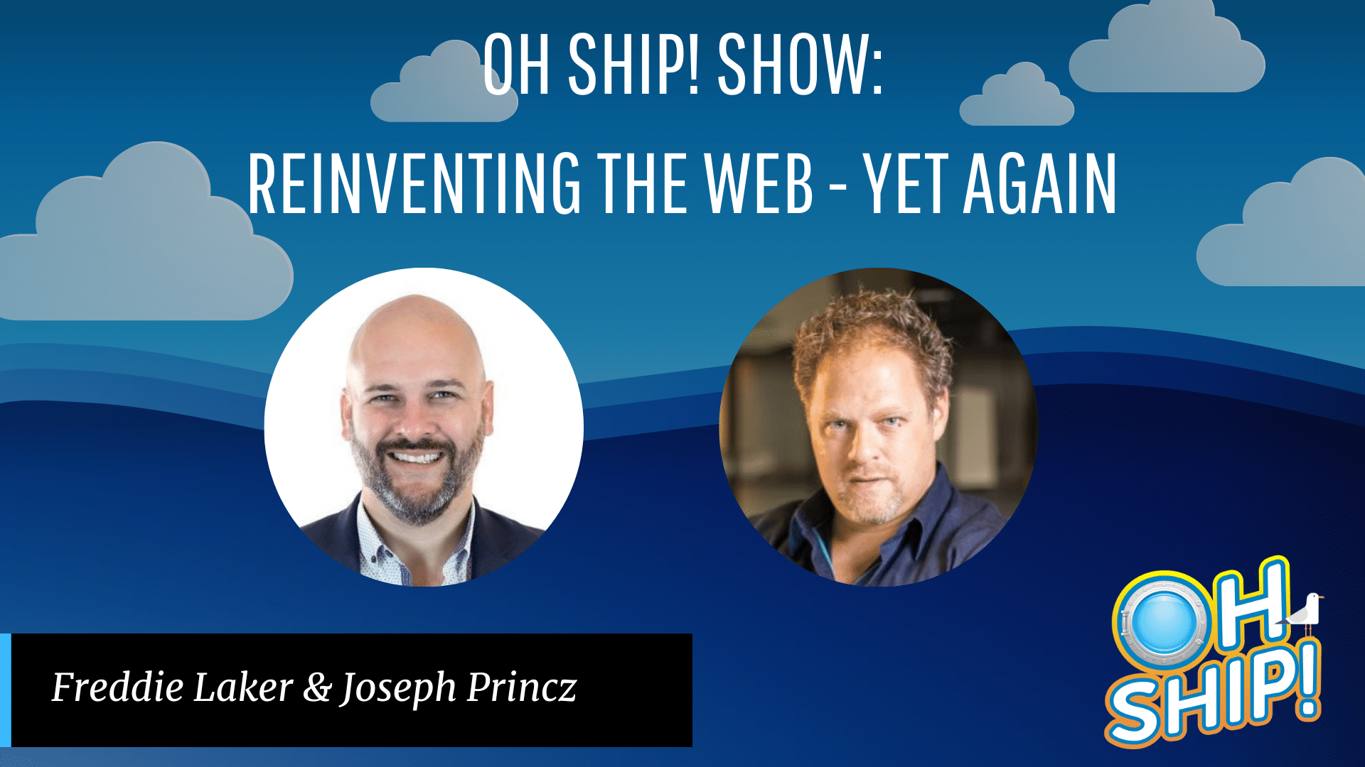 Promotional image for the "Oh Ship! Show" featuring the episode titled "Reinventing the Web - Yet Again." The image includes photos of two hosts, with one labeled Freddie Laker and the other Joseph Princz, Wrecking Ball CEO, against a blue background with clouds and the show’s logo.