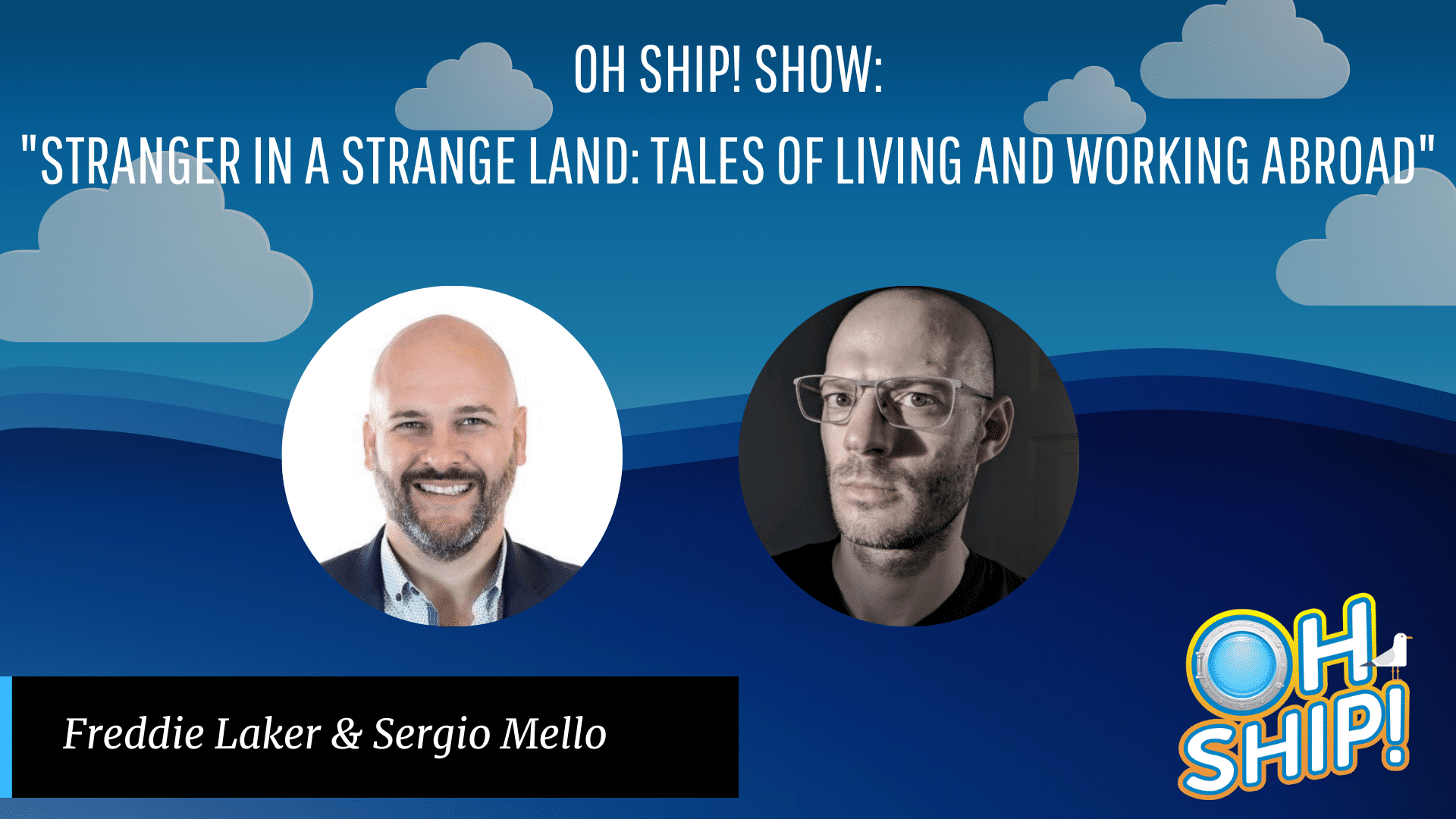 A promotional graphic for the "Oh Ship! Show" titled "Stranger in a Strange Land: Tales of Living and Working Abroad." It features photos of two men: one smiling in a blazer and the other wearing glasses with a neutral expression. Below their photos, Freddie Laker and Sergio Mello's names are listed. The background showcases a blue sky with clouds, and the "Oh Ship!